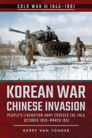 Korean War - Chinese Invasion: People's Liberation Army Crosses The Yalu, October 1950-March 1951 by Gerry Van Tonder