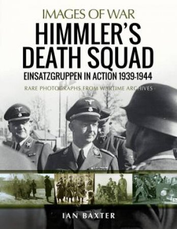 Himmler's Death Squad - Einsatzgruppen In Action, 1939-1944 by Ian Baxter