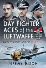 Day Fighter Aces of the Luftwaffe Knights Cross Holders 19391942
