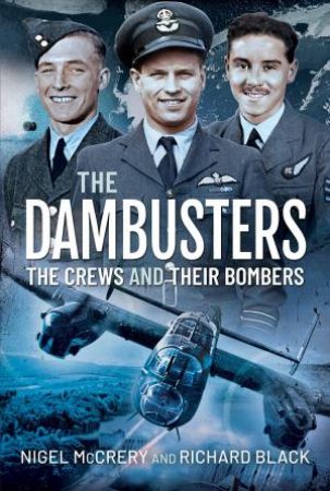 The Dambusters: The Crews And Their Bombers by Nigel McCrery