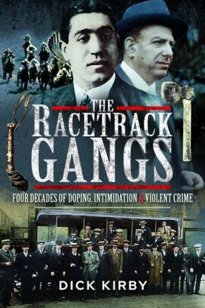 The Racetrack Gangs by Dick Kirby