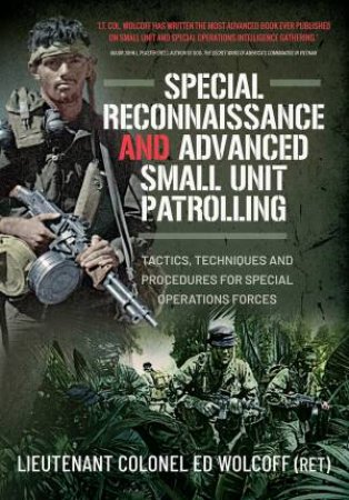 Special Reconnaissance And Advanced Small Unit Patrolling by Edward Wolcoff