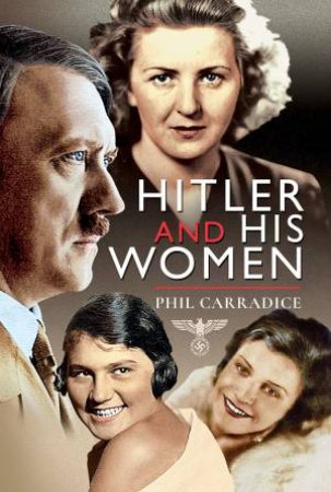 Hitler And His Women by Phil Carradice