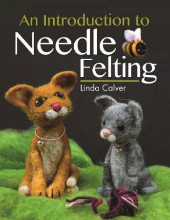 An Introduction To Needle Felting