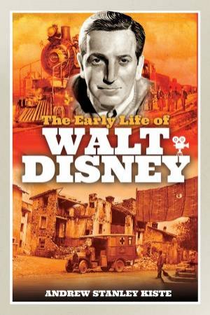 Early Life Of Walt Disney by Andrew Stanley Kiste