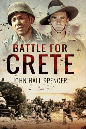 Battle For Crete by John Hall Spencer