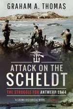 Attack On The Scheldt The Struggle For Antwerp 1944