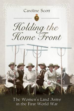 Holding The Home Front by Caroline Scott