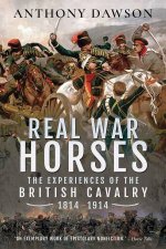 Real War Horses The Experience Of The British Cavalry 18141914