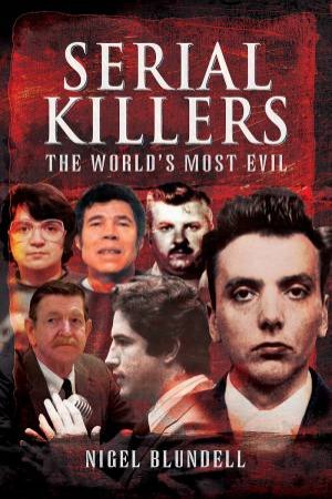 Serial Killers: The World's Most Evil by Nigel Blundell