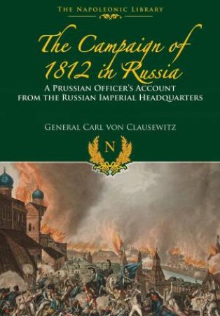 Campaigns Of 1812 In Russia by Carl Von Clausewitz
