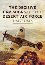 Decisive Campaigns Of The Desert Air Force 19421945