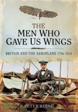 Men Who Gave Us Wings Britain And The Aeroplane 17961914