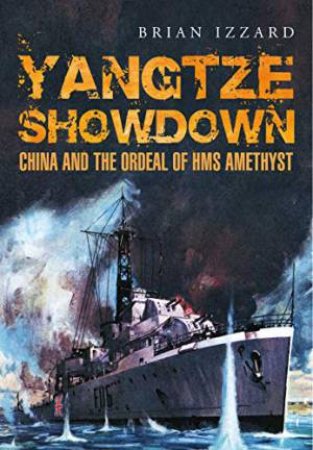 Yangtze Showdown: China And The Ordeal Of HMS Amethyst