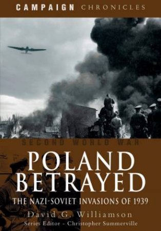 Poland Betrayed: The Nazi-Soviet Invasions Of 1939 by David Williamson