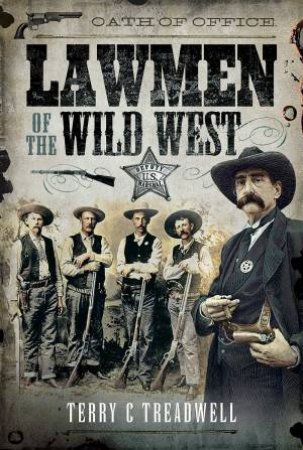 Lawmen Of The Wild West by Terry C Treadwell