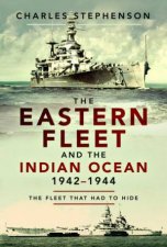 The Eastern Fleet And The Indian Ocean 19421944