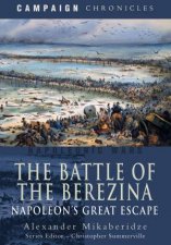 The Battle Of The Berezina Napoleons Great Escape