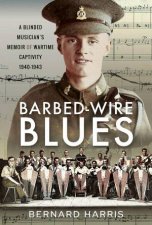 BarbedWire Blues A Blinded Musicians Memoir Of Wartime Captivity 19401943