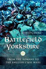 Battlefield Yorkshire From The Romans To The English Civil Wars