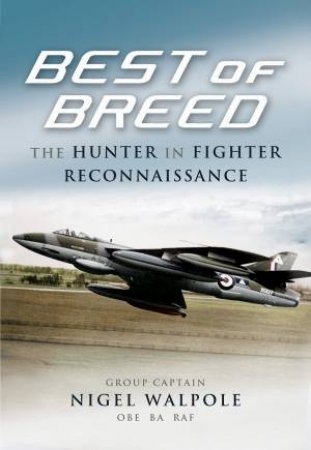 Best Of Breed: The Hunter In Fighter Reconnaissance by Nigel Walpole