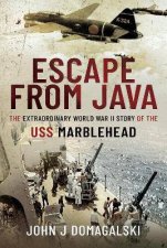 Escape From Java The Extraordinary World War II Story Of The USS Marblehead