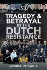 Tragedy And Betrayal In The Dutch Resistance