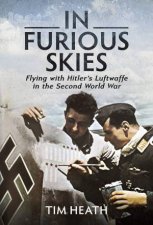 In Furious Skies Flying With Hitlers Luftwaffe In The Second World War
