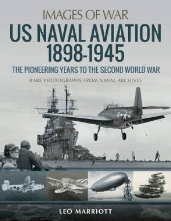 US Naval Aviation 1898-1945 by Leo Marriott
