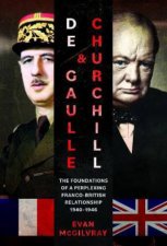 De Gaulle and Churchill The Foundations of a Perplexing FrancoBritish Relationship 19401946