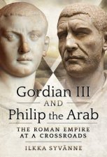 Gordian III And Philip The Arab The Roman Empire At A Crossroads