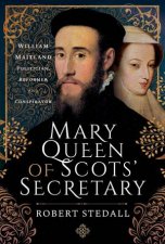 Mary Queen Of Scots Secretary William Maitland  Politician Reformer And Conspirator
