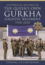 Historical Record Of The Queens Own Gurkha Logistic Regiment 19582018