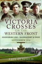 Victoria Crosses On The Western Front  Battles Of The Hindenburg Line  Havrincourt And Epehy September 1918