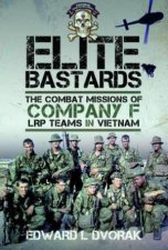 Elite Bastards The Combat Missions of Company F LRP Teams in Vietnam