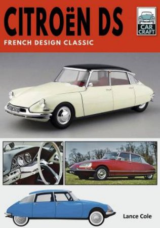 Citroen DS: French Design Classic by Lance Cole