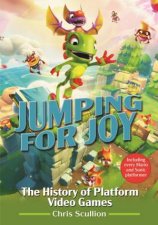 Jumping For Joy The History Of Platform Video Games Including Every Mario And Sonic Platformer
