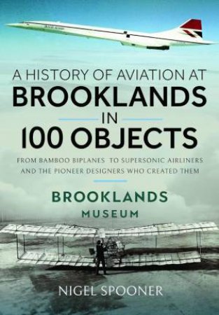 History of Aviation at Brooklands in 100 Objects