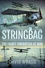 Stringbag The Fairey Swordfish At War
