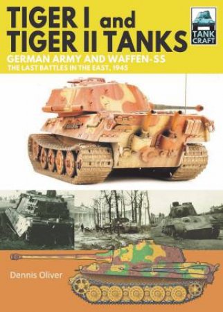 Tiger I And Tiger II Tanks by Dennis Oliver