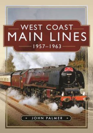 West Coast Main Lines, 1957-1963 by John Palmer