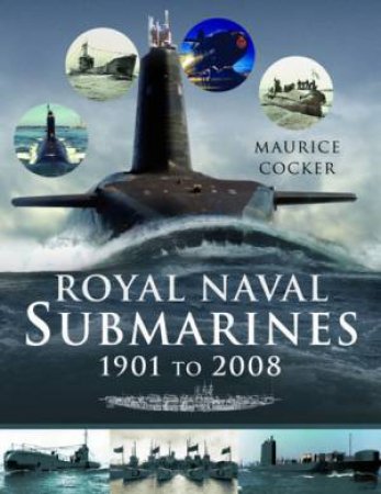 Royal Naval Submarines 1901 To 2008 by Maurice Cocker