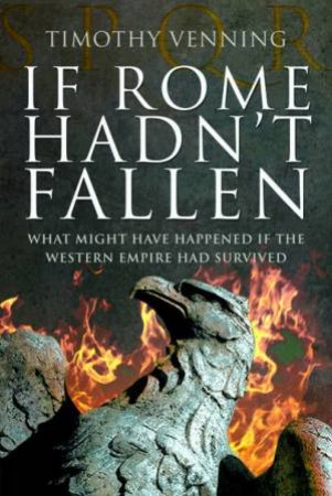 If Rome Hadn't Fallen by Timothy Venning