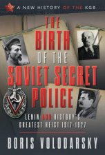 Birth of the Soviet Secret Police Lenin and Historys Greatest Heist 19171927