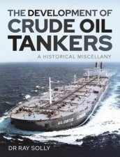 The Development Of Crude Oil Tankers A Historical Miscellany