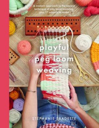 Playful Peg Loom Weaving by Stephanie Fradette