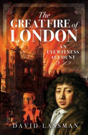 Great Fire of London: An Eyewitness Account by DAVID LASSMAN