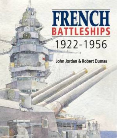 French Battleships 1922-1956 by John Jordan & Robert Dumas