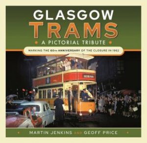 Glasgow Trams: A Pictorial Tribute by Martin Jenkins 