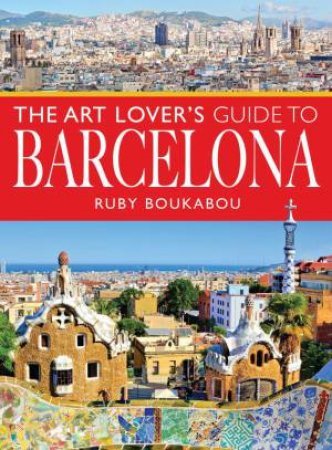 Art Lover's Guide to Barcelona by RUBY BOUKABOU